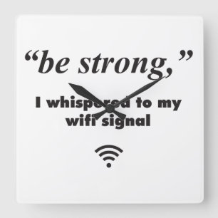 Sei stark, ich flüsterte zu meinem WiFi-Signal Quadratische Wanduhr