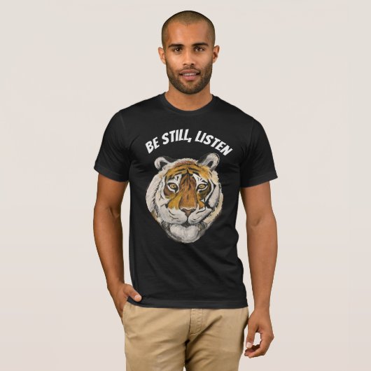 Sei still, hör zu. Tiger T-Shirt (Vorne ganz)