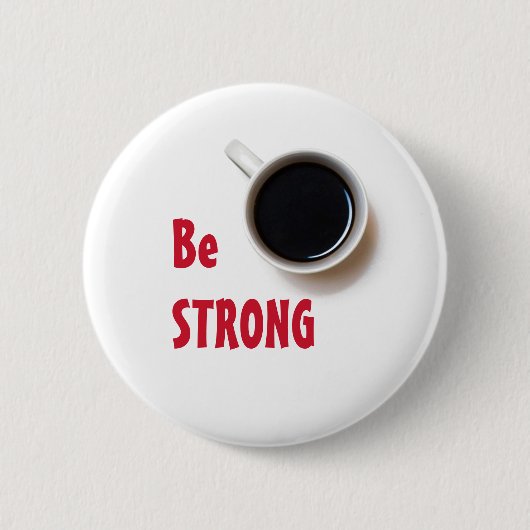 Sei STRONG wie eine Tasse Kaffee! Button (Vorderseite)