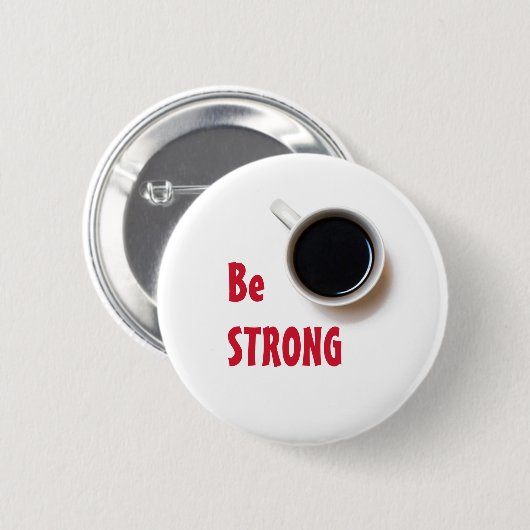 Sei STRONG wie eine Tasse Kaffee! Button (Vorne & Hinten)