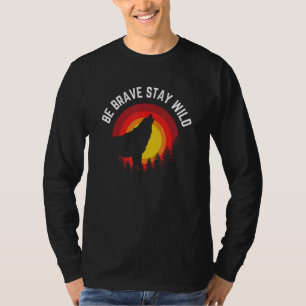 Sei tapfer Bleibe Wild Wolf Wilderness im Freien T-Shirt