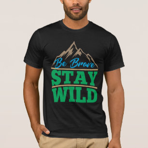 Sei tapfer Bleibe Wildnis im Freien Wandern T-Shirt