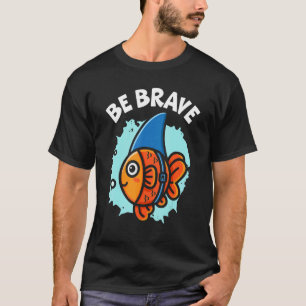 Sei tapfer unter Wasser Fisch Aquarist Fishkeeping T-Shirt