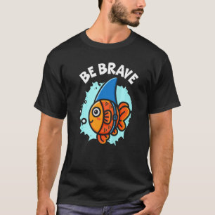 Sei tapfer Unterwasserfisch Aquaristiker Fischhalt T-Shirt