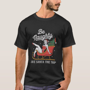 Sei unartig, rette Santa die Reise, lustiger Weihn T-Shirt