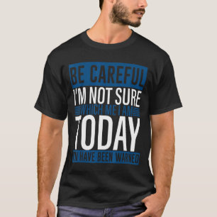Sei vorsichtig, ich bin mir nicht sicher, welches T-Shirt
