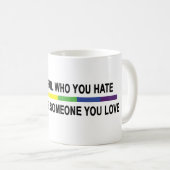 Sei vorsichtig mit dem, was du hasst! kaffeetasse (VorderseiteRechts)