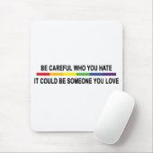Sei vorsichtig mit dem, was du hasst! mousepad (Mit Mouse)
