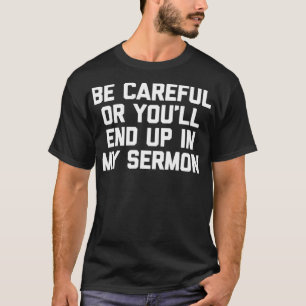 Sei vorsichtig, oder du wirst am Ende in meinem Se T-Shirt
