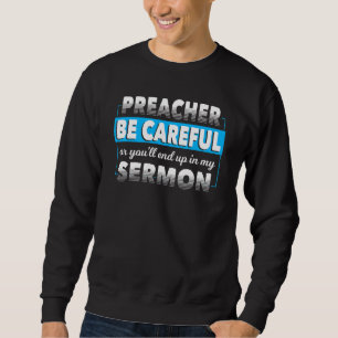 Sei vorsichtig, oder du wirst am Ende in meiner Pr Sweatshirt