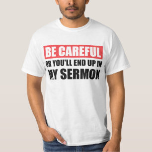 Sei vorsichtig, oder du wirst in meiner Predigt en T-Shirt