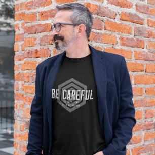 Sei vorsichtig, oder du wirst in meiner Predigt en T-Shirt
