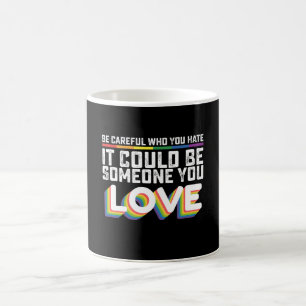Sei vorsichtig, wen du hasst, es könnte jemand sei kaffeetasse
