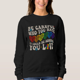 Sei vorsichtig, wen du hasst. Es könnte jemand sei Sweatshirt