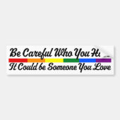 Sei vorsichtig, wen du hasst, könnte jemand sein, autoaufkleber (Vorne)