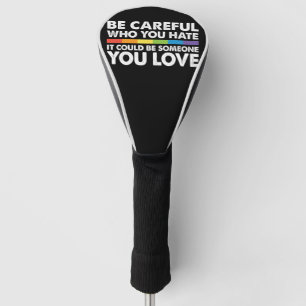 Sei vorsichtig, wen du hasst Regenbogen LGBT Gay P Golf Headcover