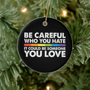 Sei vorsichtig, wen du hasst Regenbogen LGBT Gay P Keramik Ornament