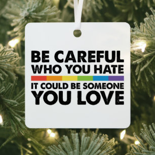 Sei vorsichtig, wen du hasst Regenbogen LGBT Gay P Ornament Aus Metall