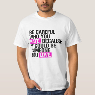 Sei vorsichtig, wen du hasst T-Shirt