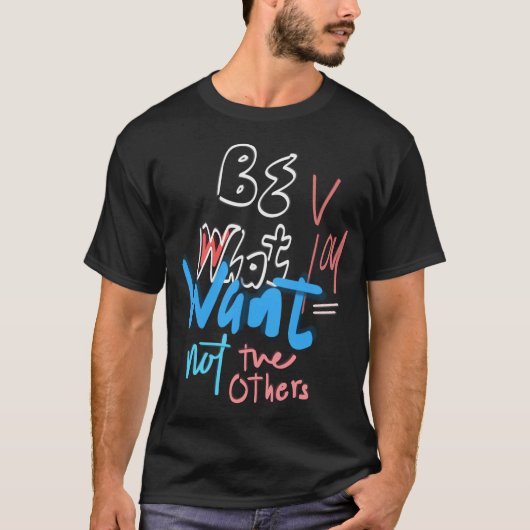Sei, was du Will, nicht die anderen inspirierend T-Shirt (Vorderseite)