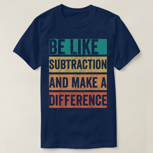 Sei wie die Subtraktion und mach einen Unterschied T-Shirt (Design vorne)