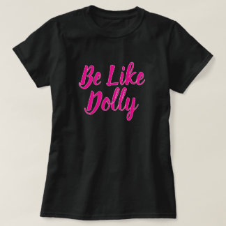 Sei wie Dolly T-Shirt