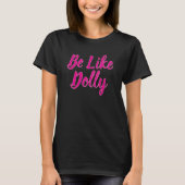 Sei wie Dolly T-Shirt (Vorderseite)