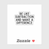 Sei wie Subtraktion... lustiges Mathematik Zitat. Aufkleber (Blatt)