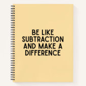Sei wie Subtraktion... lustiges Mathematik Zitat. Notizblock (Vorderseite)
