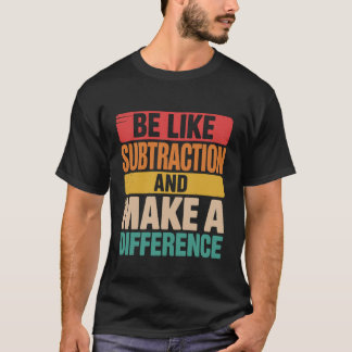 Sei wie Subtraktion, schaffe einen Unterschied Vin T-Shirt