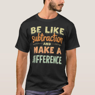 Sei wie Subtraktion und mache einen Unterschied Lu T-Shirt