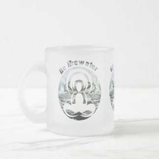 Sei wie Wasser täglich zen Mattglastasse