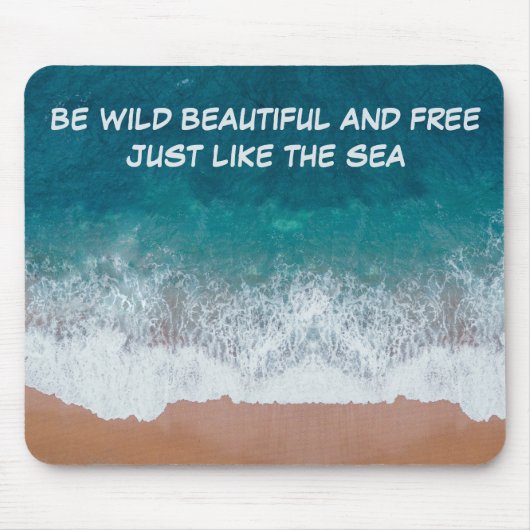 Sei wild, schön und frei. Genau wie das Meer, Mousepad (Vorne)