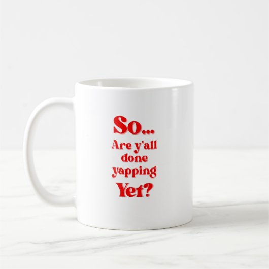 Seid ihr endlich fertig mit plappern? kaffeetasse (Links)