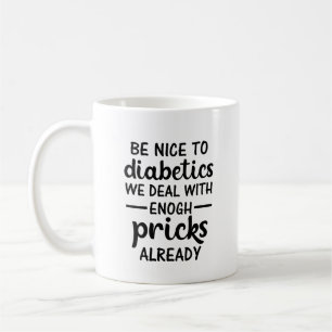 Seid nett zu Diabetikern, wir haben genug Nadeln  Kaffeetasse