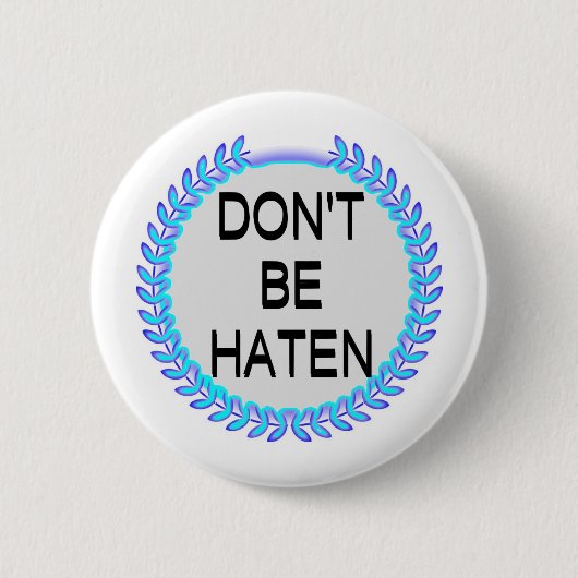 SEID NICHT HATEN BUTTON (Vorderseite)