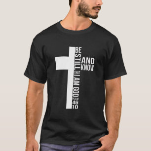 Seid still und wisst, dass ich Gott bin Jesus Chri T-Shirt