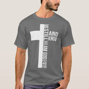 Seid still und wisst, dass ich Gott bin Jesus Chri T-Shirt