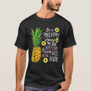 Seien Sie Ananas Stand Tall Tragen Sie eine Krone  T-Shirt