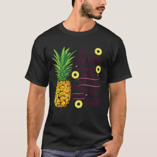 Seien Sie Ananas Stand Tall Tragen Sie eine Krone T-Shirt