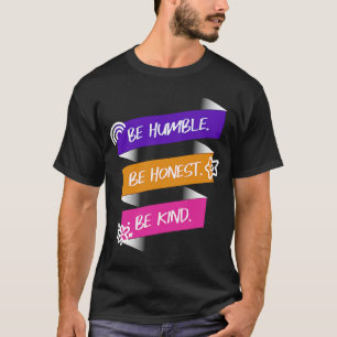 Seien Sie bescheiden, ehrlich zu sein T-Shirt