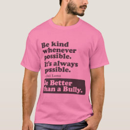Seien Sie besser als ein Tyrann - seien Sie nett, T-Shirt