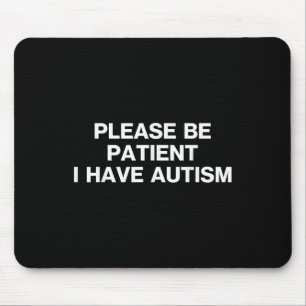 Seien Sie bitte geduldig, ich habe Autismus, Autis Mousepad