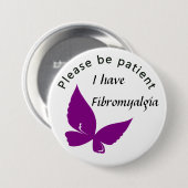 Seien Sie bitte geduldig: Ich habe Fibromyalgia Button (Vorne & Hinten)