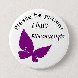Seien Sie bitte geduldig: Ich habe Fibromyalgia Button