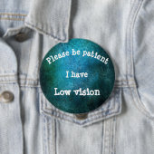 Seien Sie bitte geduldig: Ich habe niedrige Vision Button (Beispiel)