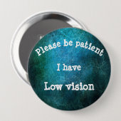 Seien Sie bitte geduldig: Ich habe niedrige Vision Button (Vorne & Hinten)