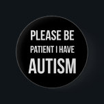 Seien Sie bitte, ich haben Button<br><div class="desc">Seien Sie bitte,  ich haben Autismus-Abzeichen-Button-Knopf geduldig</div>