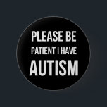 Seien Sie bitte, ich haben Button<br><div class="desc">Seien Sie bitte,  ich haben Autismus-Abzeichen-Button-Knopf geduldig</div>