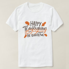 Seien Sie dankbar - Happy Thanksgiving Erntedank D T-Shirt